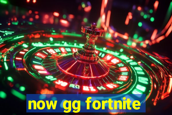 now gg fortnite